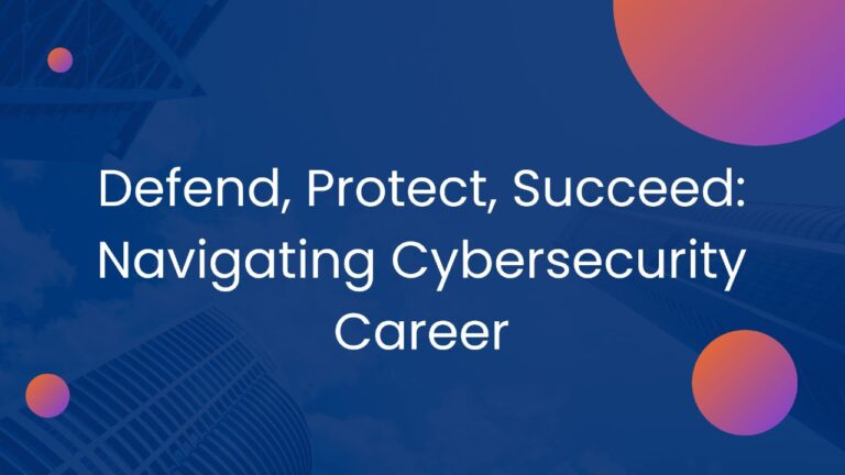 Defend, Protect , Succeed: Navigation cybersecurity Career